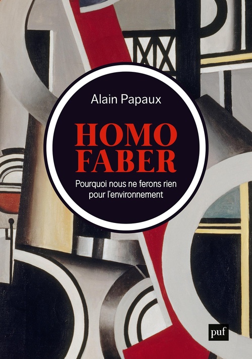 ebook cover of Homo faber : Pourquoi nous ne ferons rien pour l´environnement, by Alain Papaux