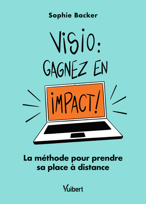 Couverture ebook de Visio : gagnez en impact ! La méthode pour prendre sa place à distance, de Sophie Backer