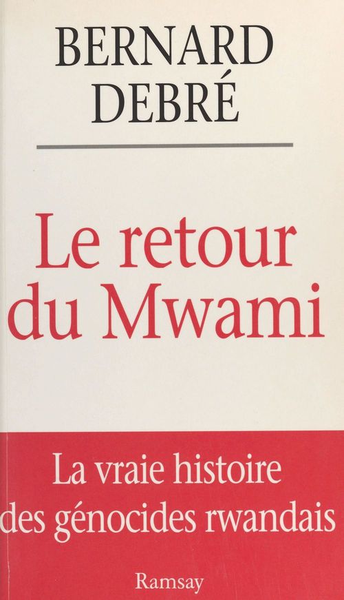 Couverture ebook de Le retour du Mwami : la vraie histoire des génocides rwandais, de Bernard Debré