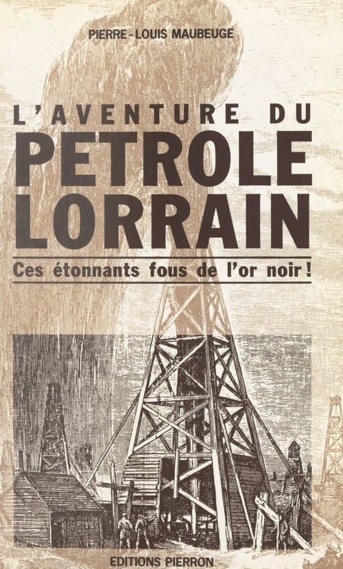 Couverture ebook de L'aventure du pétrole lorrain, de Pierre-Louis Maubeuge