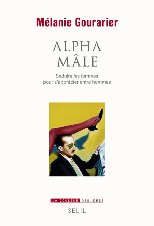 ebook cover of Alpha mâle. Séduire les femmes pour s'apprécier entre hommes, by Mélanie Gourarier
