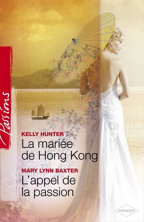 Couverture ebook de La mariée de Hong Kong - L'appel de la passion (Harlequin Passions), de Mary lynn Baxter, Kelly Hunter
