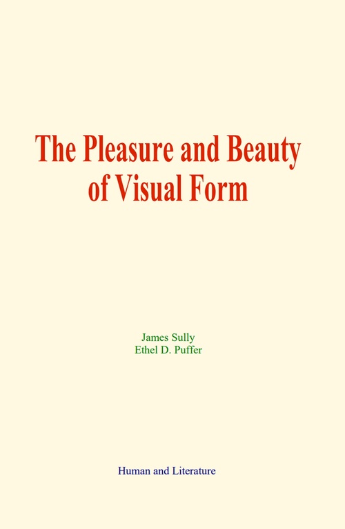 Couverture ebook de The Pleasure and Beauty of Visual Form, de Ethel D. Puffer, James Sully