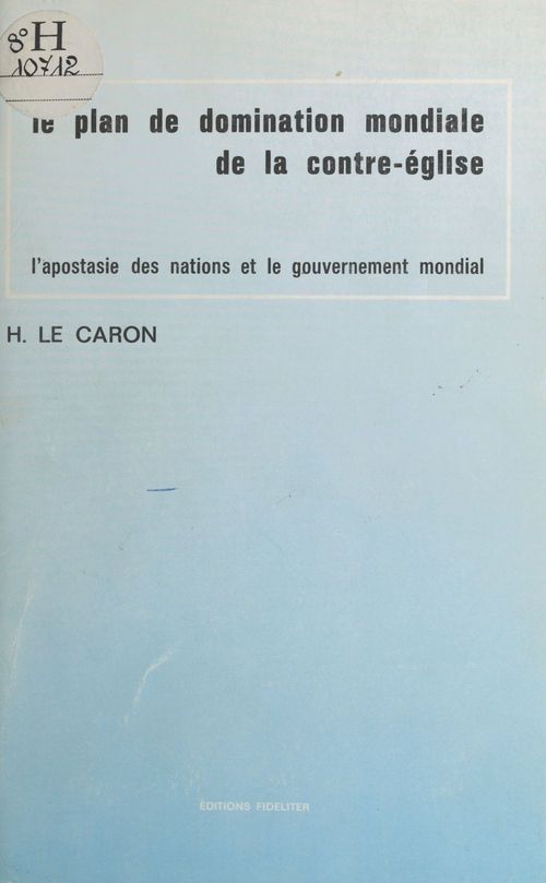 Couverture ebook de Le Plan de domination mondiale de la contre-église : L'Apostasie des nations et le gouvernement mondial, de Hubert Le Caron