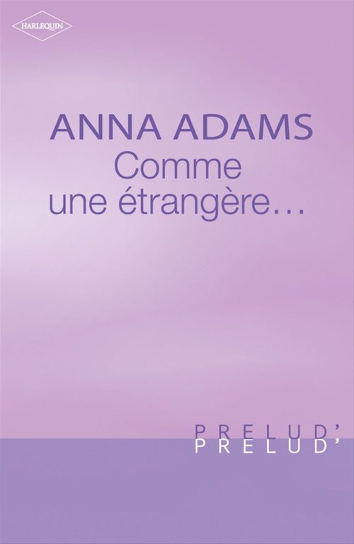 Couverture ebook de Comme une étrangère... (Harlequin Prélud'), de Anna Adams