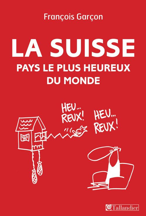 ebook cover of La Suisse, pays le plus heureux du monde, by François Garçon