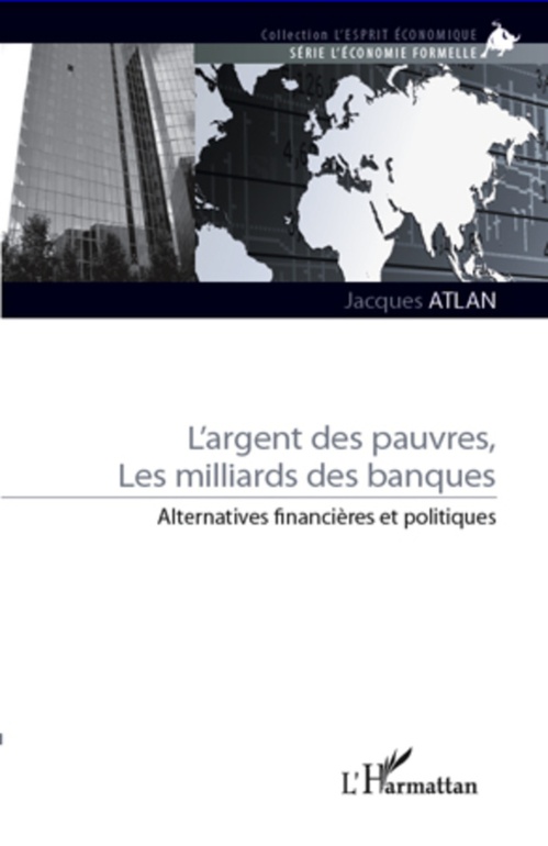 Couverture ebook de L'argent des pauvres, les milliards des banques, de Jacques Atlan