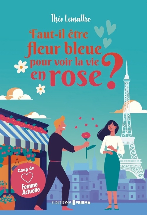 Couverture ebook de Faut-il être fleur bleue pour voir la vie en rose ?, de Théo Lemattre