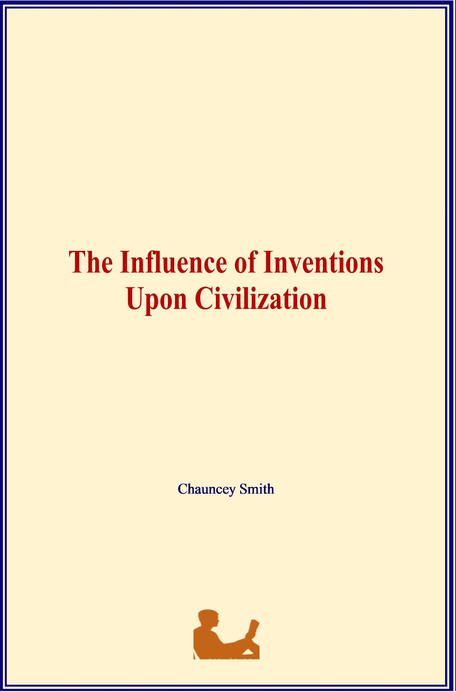 Couverture ebook de The Influence of Inventions Upon Civilization, de Chauncey Smith