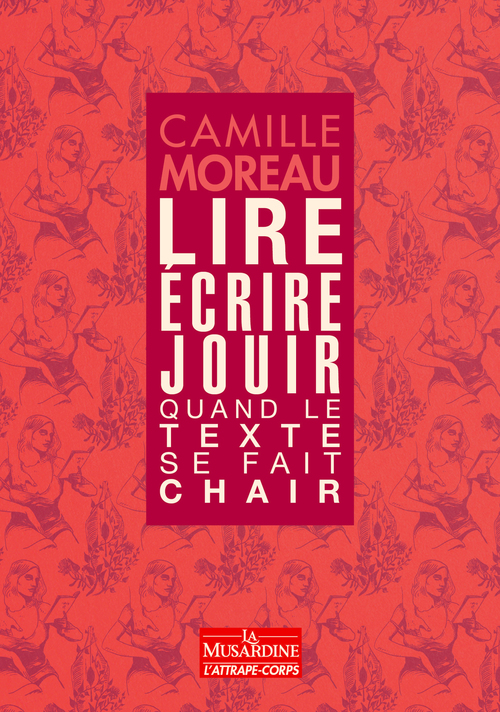 ebook cover of Lire, ecrire, jouir - Quand le texte se fait chair, by Camille Moreau