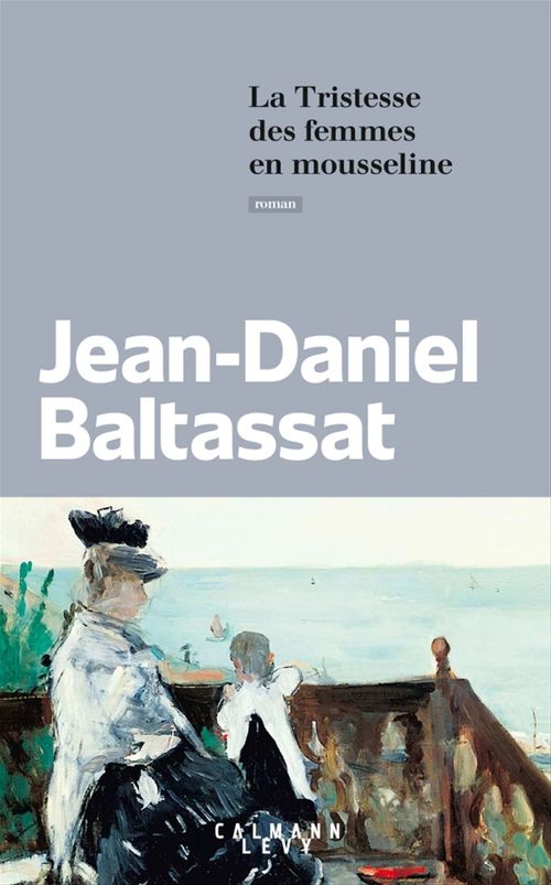 Couverture ebook de La Tristesse des femmes en mousseline, de Jean-Daniel Baltassat