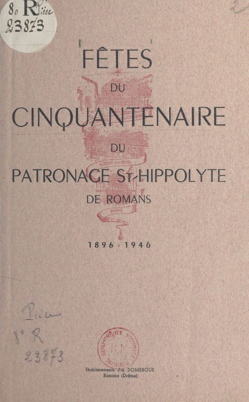 Couverture ebook de Fêtes du cinquantenaire du patronage St-Hippolyte de Romans, 1896-1946, de Patronage Saint Hippolyte