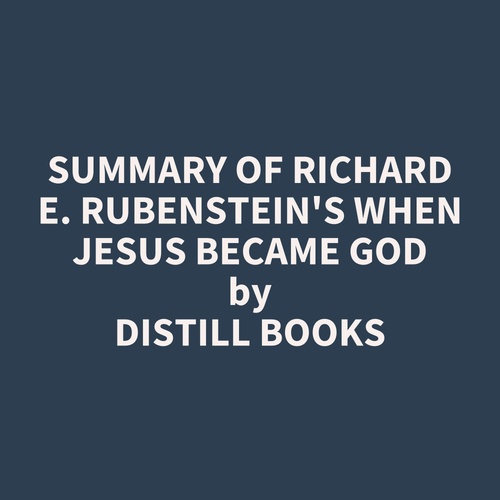 audiobook cover of Summary of Richard E. Rubenstein's When Jesus Became God, by Distill Books