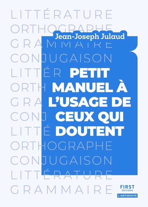 Couverture ebook de Petit manuel à l'usage de ceux qui doutent - Littérature, orthographe, grammaire, conjugaison, de Jean-Joseph Julaud