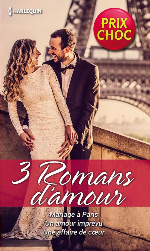 Couverture ebook de Mariage à Paris - Un amour imprévu - Une affaire de coeur, de Myers/Logan/Mckay