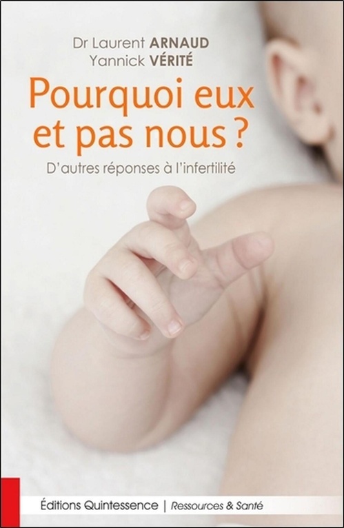 ebook cover of Pourquoi eux et pas nous ? D'autres réponses à l'infertilité, by Laurent Arnaud, Yannick Vérité
