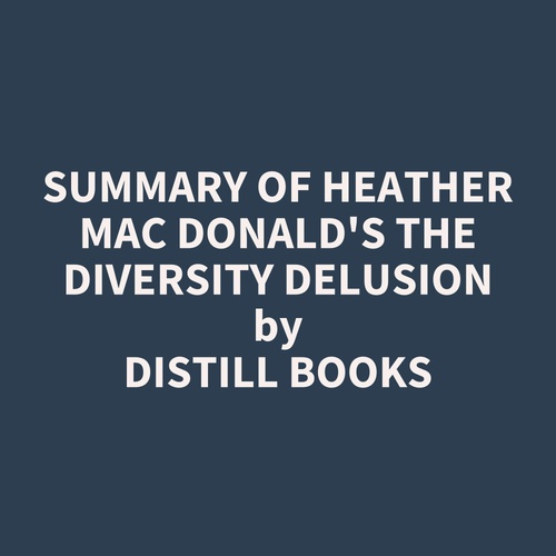 audiobook cover of Summary of Heather Mac Donald's The Diversity Delusion, by Distill Books