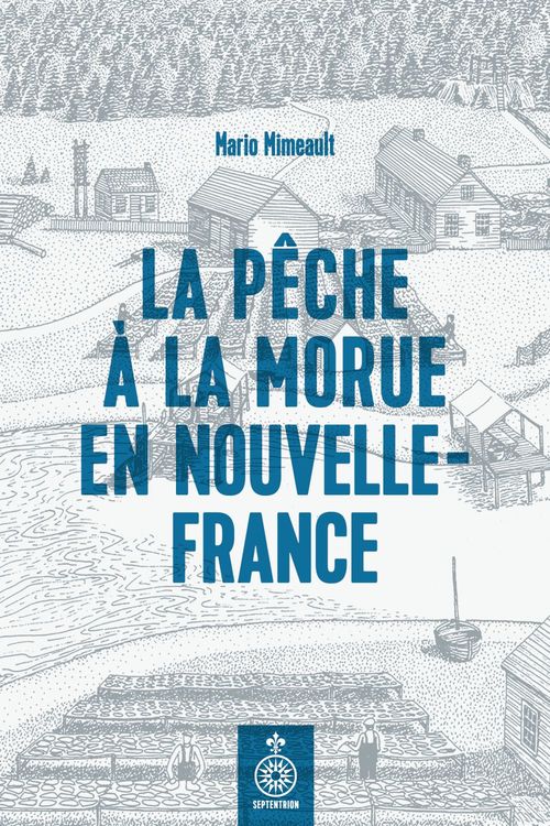Couverture ebook de La pêche à la morue en Nouvelle-France, de Mario Mimeault