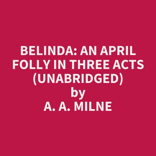 Couverture audiobook de Belinda: An April Folly in Three Acts (UNABRIDGED), de A. A. Milne