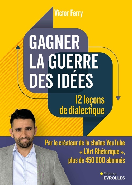 Couverture ebook de Gagner la guerre des idées : 12 leçons de dialectique, de Victor Ferry