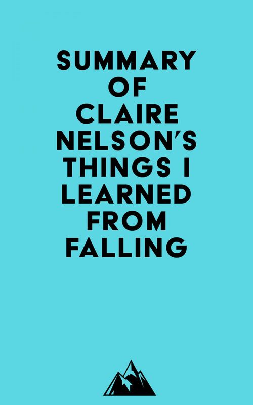 Couverture ebook de Summary of Claire Nelson's Things I Learned from Falling, de Everest Media