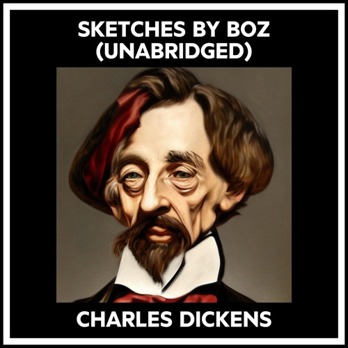 Couverture audiobook de Sketches By Boz (Unabridged), de Charles Dickens