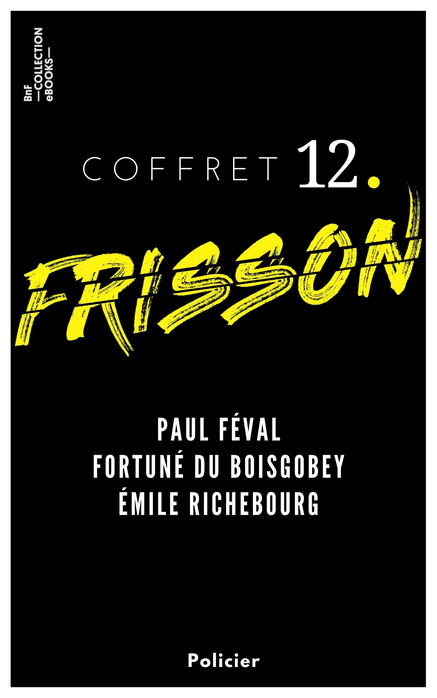 Couverture ebook de Coffret Frisson n°12 - Paul Féval, Fortuné du Boisgobey, Émile Richebourg, de Fortuné Du boisgobey, Emile Richebourg, Paul Féval