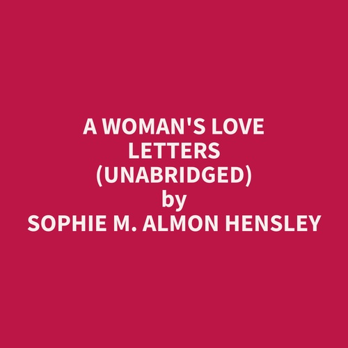 Couverture audiobook de A Woman's Love Letters (Unabridged), de Sophie M. Almon Hensley
