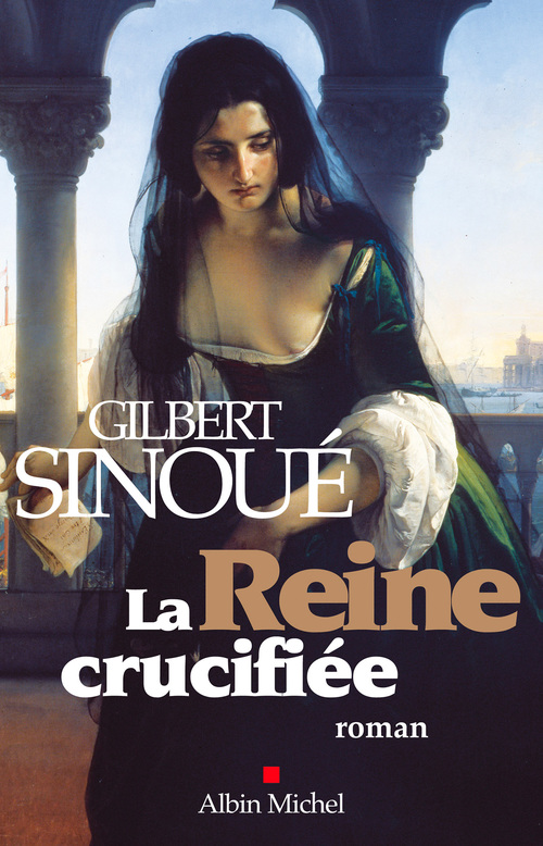 Couverture ebook de La Reine crucifiée, de Gilbert Sinoué