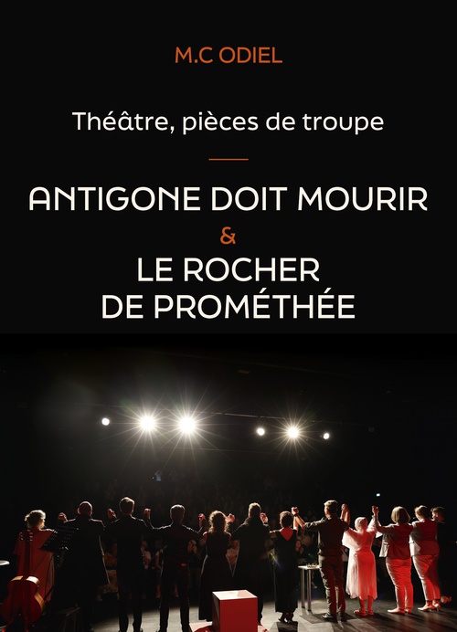 Couverture ebook de Théâtre, pièces de troupe : Antigone doit mourir - Le rocher de Prométhée, de M.C Odiel