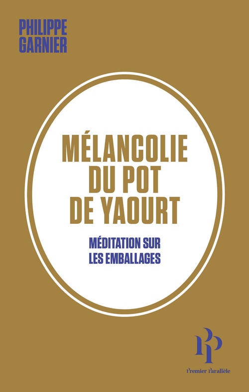 Couverture ebook de Mélancolie du pot de yaourt - Méditation sur les emballages, de Philippe Garnier