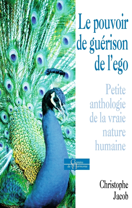 Couverture ebook de Le pouvoir de guérison de l'égo - Petite anthologie de la vraie nature humaine, de Christophe Jacob