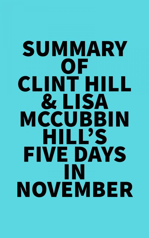 Couverture ebook de Summary of Clint Hill & Lisa McCubbin Hill's Five Days in November, de Everest Media
