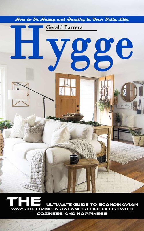 ebook cover of Hygge: How to Be Happy and Healthy in Your Daily Life (The Ultimate Guide to Scandinavian Ways of Living a Balanced Life Filled With Coziness and Happiness), by Gerald Barrera
