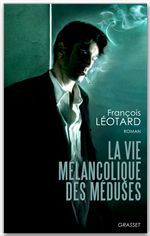ebook cover of La vie mélancolique des méduses, by François Léotard