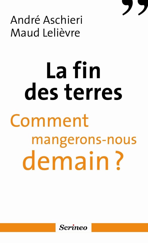 Couverture ebook de La fin des terres - Comment mangerons-nous demain ?, de André Aschieri, Maud Lelièvre
