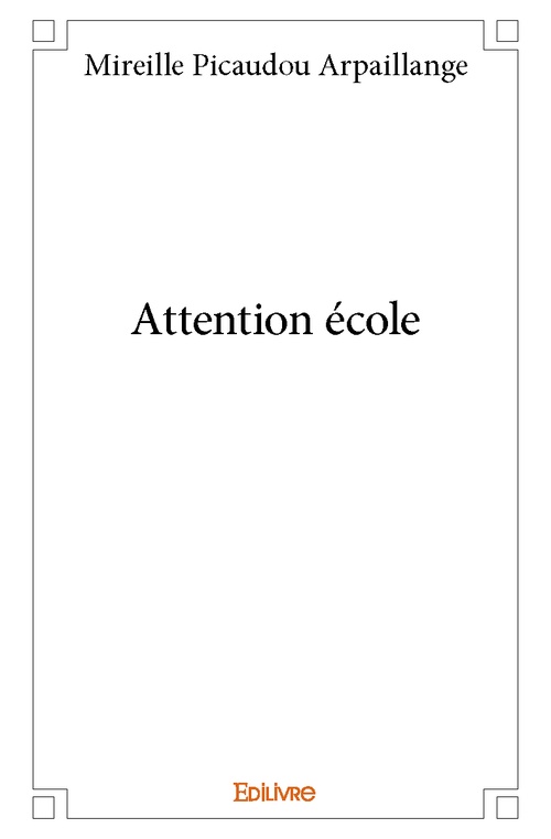 ebook cover of Attention école, by Mireille Picaudou Arpaillange