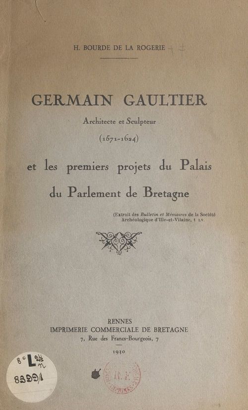 Couverture ebook de Germain Gaultier, architecte et sculpteur (1571-1624), et les premiers projets du palais du Parlement de Bretagne, de Henri Bourde De La Rogerie