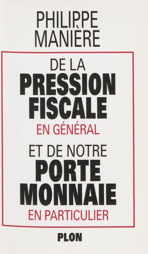Couverture ebook de De la pression fiscale en général et de notre porte-monnaie en particulier, de Philippe Manière