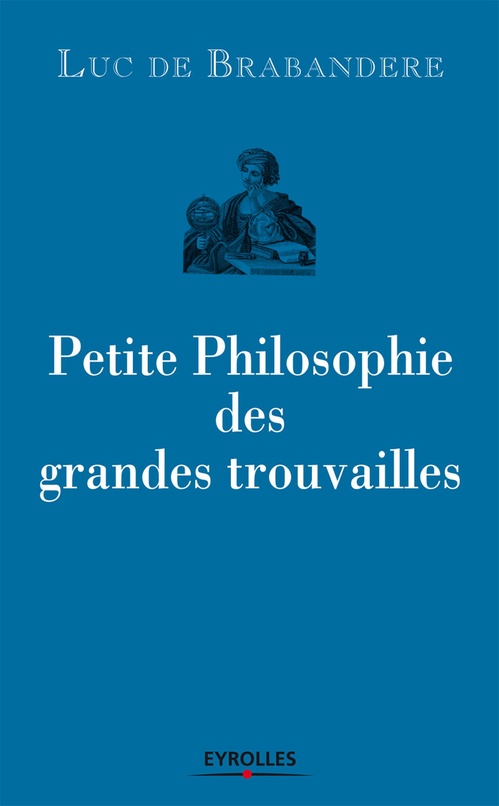 Couverture ebook de Petite philosophie des grandes trouvailles, de Luc De Brabandere