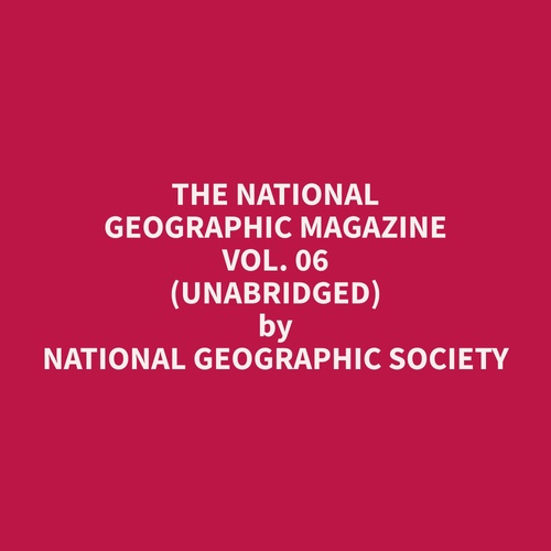 Couverture audiobook de The National Geographic Magazine Vol. 06 (Unabridged), de Geographic  Society