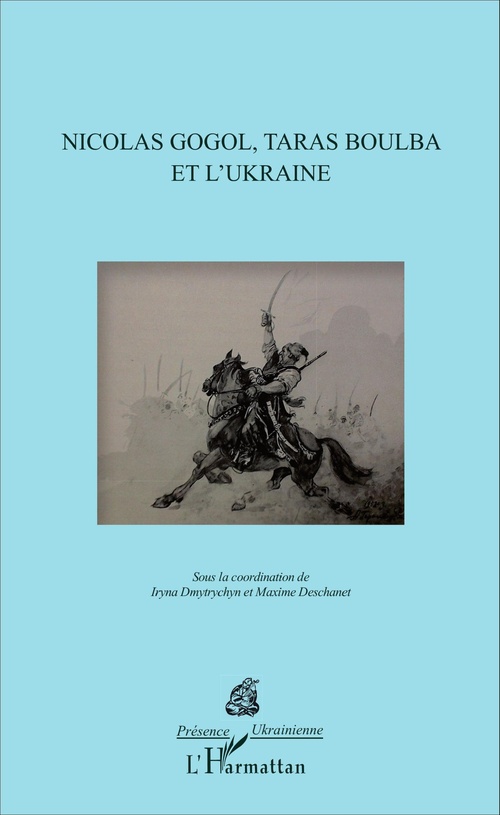 Couverture ebook de Nicolas Gogol, Taras Boulba et l'Ukraine, de Maxime Deschanet, Iryna Dmytrychyn Bonin