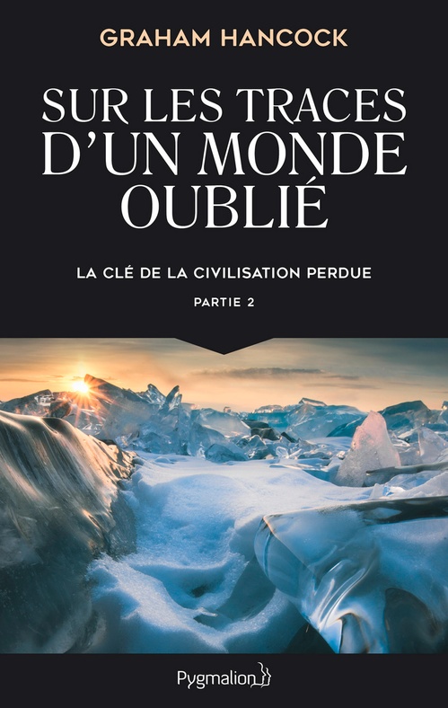 Couverture ebook de La clé de la civilisation perdue (Partie 2) - Sur les traces d'un monde oublié, de Graham Hancock