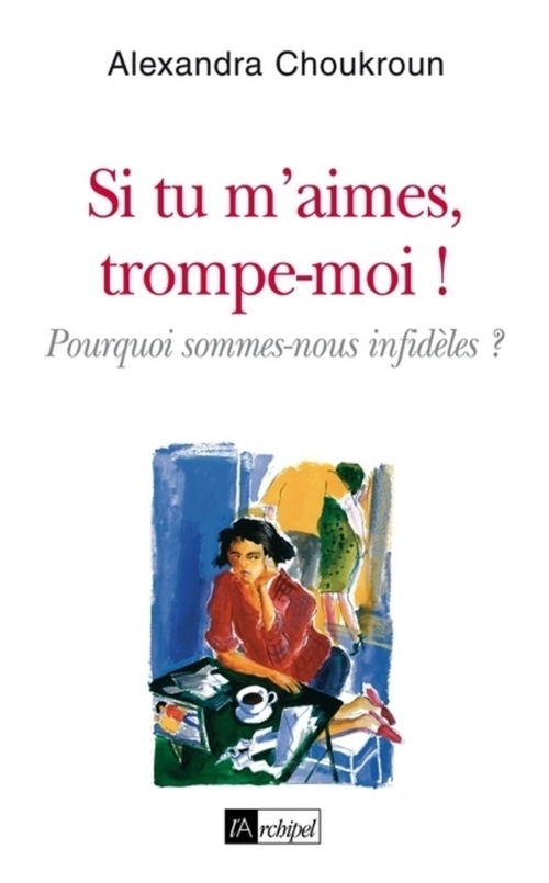 ebook cover of Si tu m'aimes, trompe-moi !, by Alexandra Choukroun