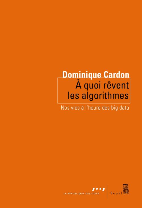 Couverture ebook de A quoi rêvent les algorithmes. Nos vies à l'heure, de Dominique Cardon