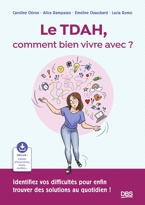 Couverture ebook de Le TDAH, comment bien vivre avec ?, de Caroline Chiron, Alice Rampazzo, Emeline  Chauchard, Lucia Romo