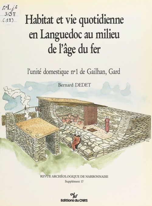 Couverture ebook de Habitat et vie quotidienne en Languedoc au milieu de l'âge du fer : L'unité domestique n°1 de Gailhan, Gard, de Bernard Dedet