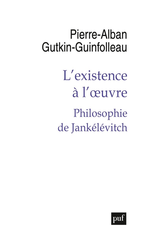 Couverture ebook de L´existence à l´oeuvre : Philosophie de Jankélévitch, de Pierre-Alban Gutkin-Guinfolleau