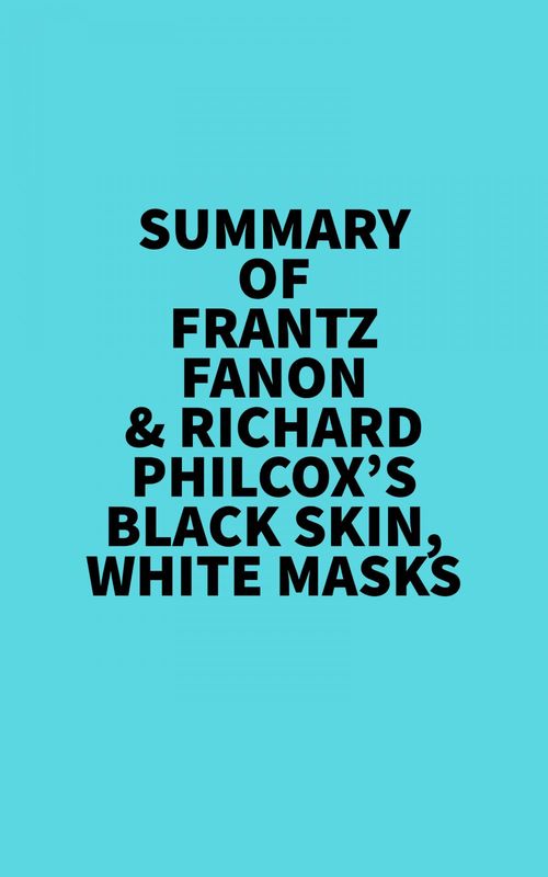 Couverture ebook de Summary of Frantz Fanon & Richard Philcox's Black Skin, White Masks, de Everest Media