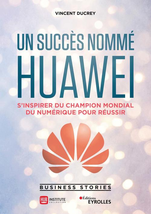 Couverture ebook de Un succès nommé Huawei, de Vincent Ducrey